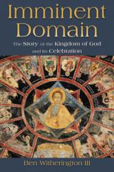  Imminent Domain: The Story of the Kingdom of God and Its Celebration 