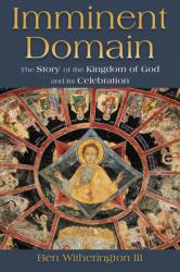  Imminent Domain: The Story of the Kingdom of God and Its Celebration 