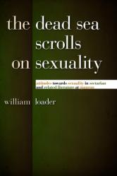  The Dead Sea Scrolls on Sexuality: Attitudes Towards Sexuality in Sectarian and Related Literature at Qumran 