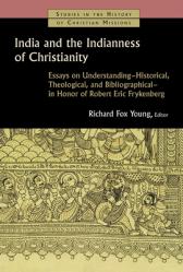  India and the Indianness of Christianity: Essays on Understanding--Historical, Theological, and Bibliographical--In Honor of Robert Eric Frykenberg 