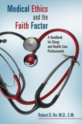  Medical Ethics and the Faith Factor: A Handbook for Clergy and Health-Care Professionals 