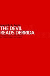  Devil Reads Derrida and Other Essays on the University, the Church, Politics, and the Arts 