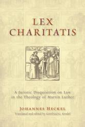  Lex Charitatis: A Juristic Disquisition on Law in the Theology of Martin Luther 