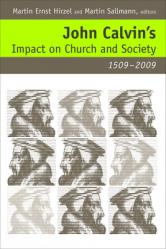  John Calvin\'s Impact on Church and Society, 1509-2009 