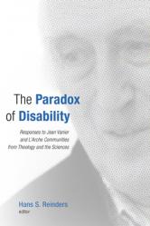  The Paradox of Disability: Responses to Jean Vanier and l\'Arche Communities from Theology and the Sciences 