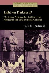  Light on Darkness?: Missionary Photography of Africa in the Nineteenth and Early Twentieth Centuries 