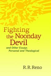  Fighting the Noonday Devil - And Other Essays Personal and Theological 