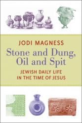  Stone and Dung, Oil and Spit: Jewish Daily Life in the Time of Jesus 