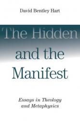  Hidden and the Manifest: Essays in Theology and Metaphysics 