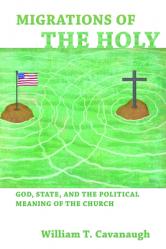  Migrations of the Holy: God, State, and the Political Meaning of the Church 