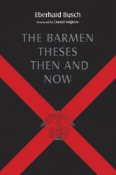  Barmen Theses Then and Now: The 2004 Warfield Lectures at Princeton Theological Seminary 