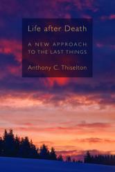  Life After Death: A New Approach to the Last Things 