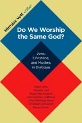  Do We Worship the Same God?: Jews, Christians, and Muslims in Dialogue 