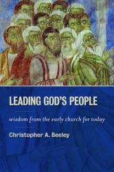  Leading God\'s People: Wisdom from the Early Church for Today 