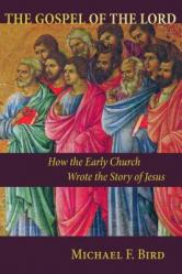  Gospel of the Lord: How the Early Church Wrote the Story of Jesus 