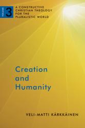  Creation and Humanity: A Constructive Christian Theology for the Pluralistic World, Volume 3 