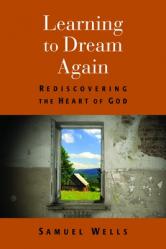  Learning to Dream Again: Rediscovering the Heart of God 