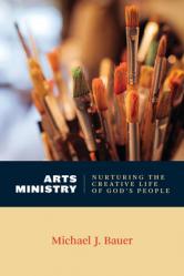  Arts Ministry: Nurturing the Creative Life of God\'s People 
