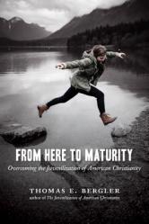  From Here to Maturity: Overcoming the Juvenilization of American Christianity 