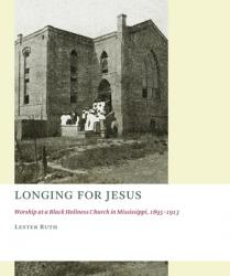  Longing for Jesus: Worship at a Black Holiness Church in Mississippi, 1895-1913 