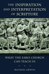  Inspiration and Interpretation of Scripture: What the Early Church Can Teach Us 