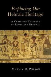  Exploring Our Hebraic Heritage: A Christian Theology of Roots and Renewal 