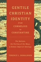  Gentile Christian Identity from Cornelius to Constantine: The Nations, the Parting of the Ways, and Roman Imperial Ideology 