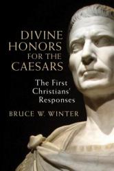  Divine Honours for the Caesars: The First Christians\' Responses 