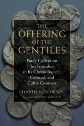  Offering of the Gentiles: Paul\'s Collection for Jerusalem in Its Chronological, Cultural, and Cultic Contexts 