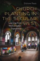  Church Planting in the Secular West: Learning from the European Experience 