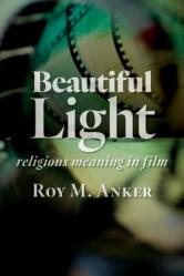  Beautiful Light: Religious Meaning in Film 