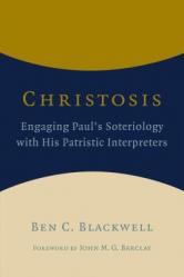  Christosis: Engaging Paul\'s Soteriology with His Patristic Interpreters 