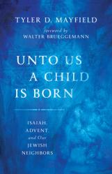  Unto Us a Child Is Born: Isaiah, Advent, and Our Jewish Neighbors 