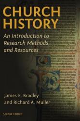  Church History: An Introduction to Research Methods and Resources 