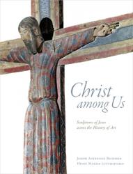  Christ Among Us: Sculpted Images of Jesus from Across the History of Art 