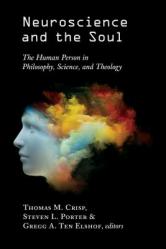  Neuroscience and the Soul: The Human Person in Philosophy, Science, and Theology 