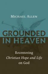  Grounded in Heaven: Recentering Christian Hope and Life on God 