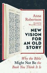  New Vision for an Old Story: Why the Bible Might Not Be the Book You Think It Is 