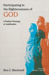  Participating in the Righteousness of God: Justification in Pauline Theology 