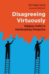  Disagreeing Virtuously: Religious Conflict in Interdisciplinary Perspective 