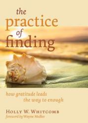  The Practice of Finding: How Gratitude Leads the Way to Enough 