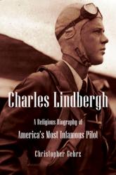  Charles Lindbergh: A Religious Biography of America\'s Most Infamous Pilot 