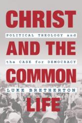  Christ and the Common Life: Political Theology and the Case for Democracy 