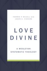  Love Divine: A Wesleyan Systematic Theology 