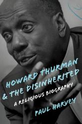  Howard Thurman and the Disinherited: A Religious Biography 