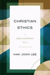  Christian Ethics: A New Covenant Model 