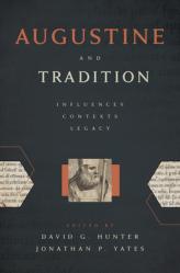  Augustine and Tradition: Influences, Contexts, Legacy 