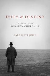  Duty and Destiny: The Life and Faith of Winston Churchill 