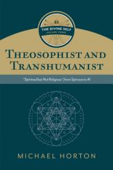  Theosophist and Transhumanist (the Divine Self, Vol. 3): \"Spiritual But Not Religious\" from Spinoza to AI 