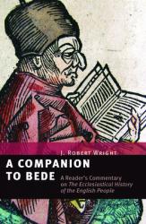  A Companion to Bede: A Reader\'s Commentary on the Ecclesiastical History of the English People 